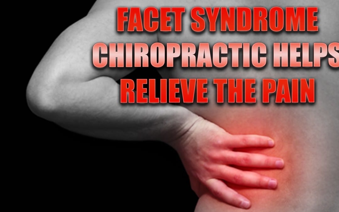 Facet Syndrome | Chiropractic Helps Relieve The Pain | El Paso, TX.