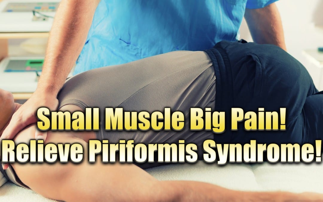 Small Muscle Causes BIG Pain: Relieve Piriformis Syndrome