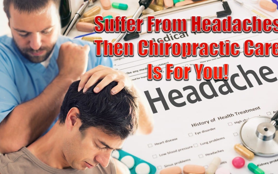 Suffer From Headaches? Then Chiropractic Treatment Is For You!