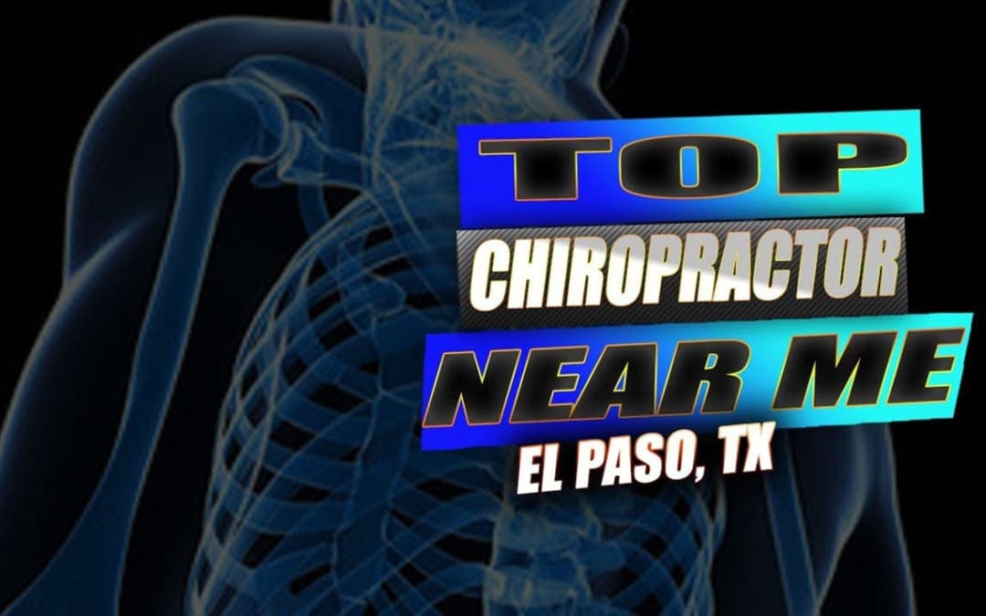 Best Chiropractor Near Me | El Paso, Tx (2019)